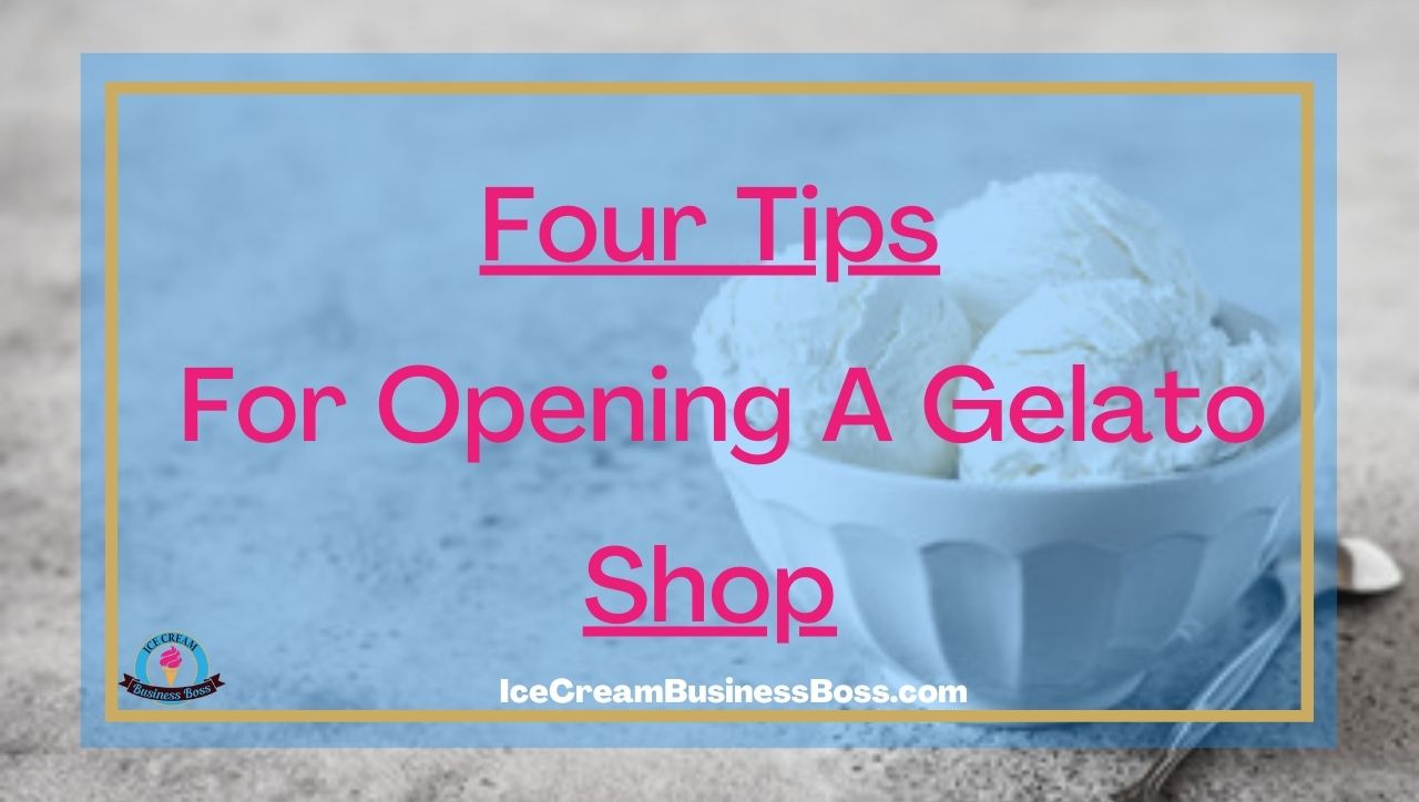 Four Tips To Open A Gelato Ice Cream Shop