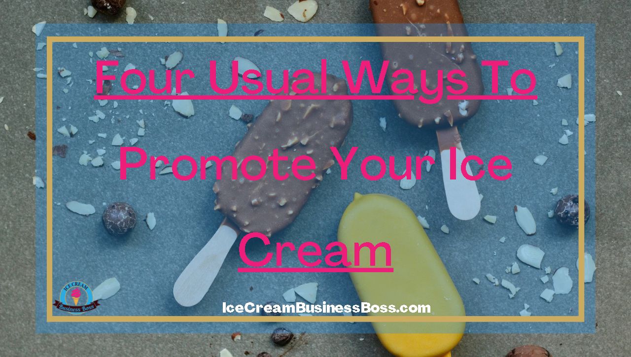 Four Usual Ways To Promote Your Ice Cream