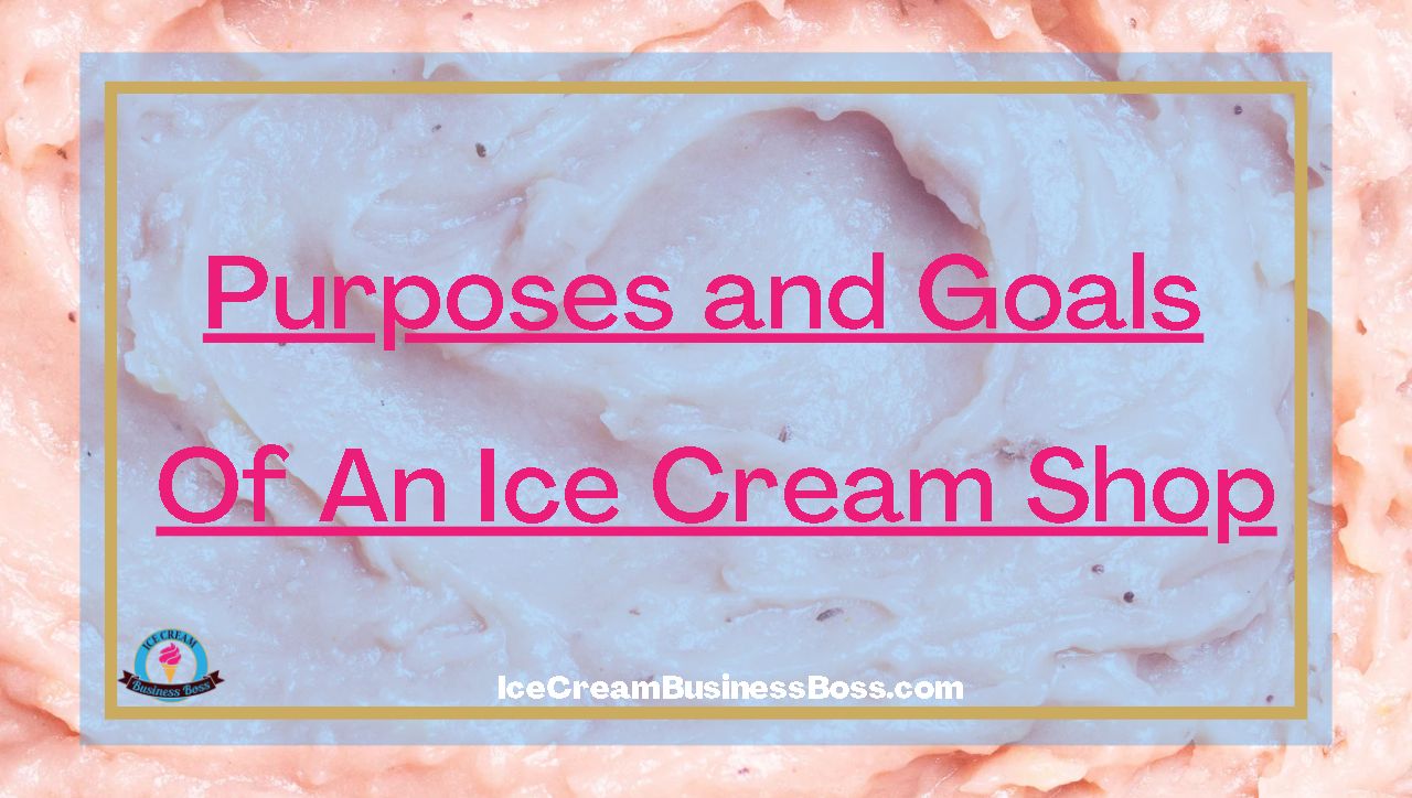 Purposes and Goals Of An Ice Cream Shop