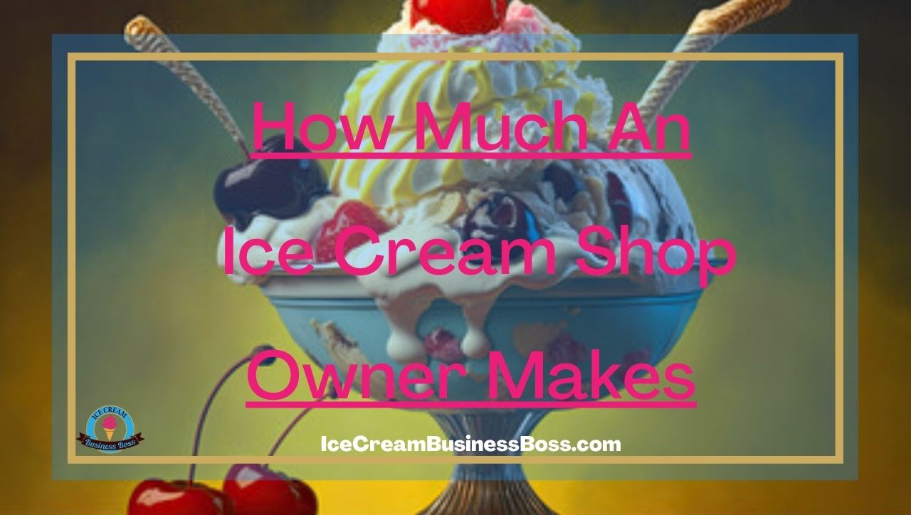 How Much An Ice Cream Shop Owner Makes