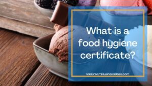 The Need for a Food Hygiene Certificate to Sell Ice Cream
