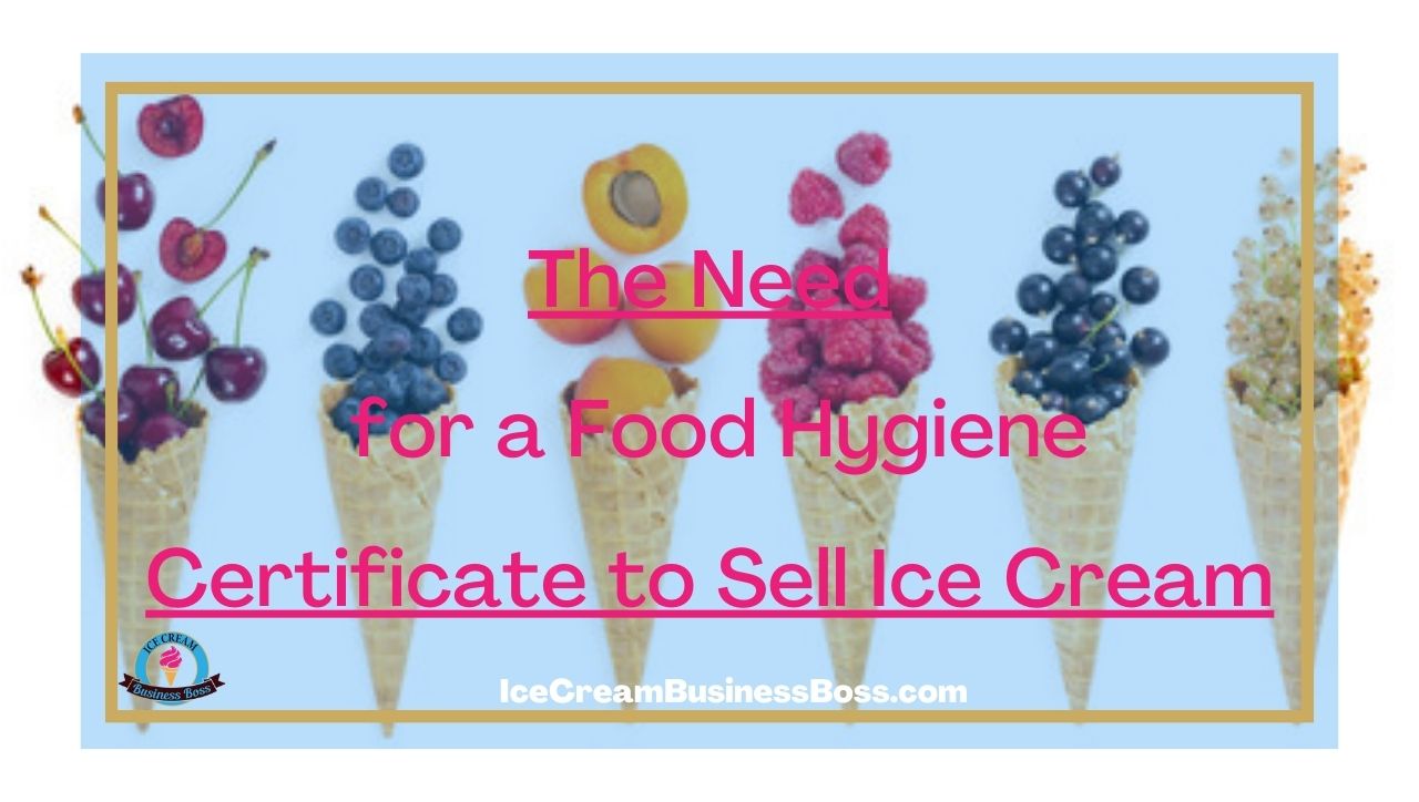 The Need for a Food Hygiene Certificate to Sell Ice Cream