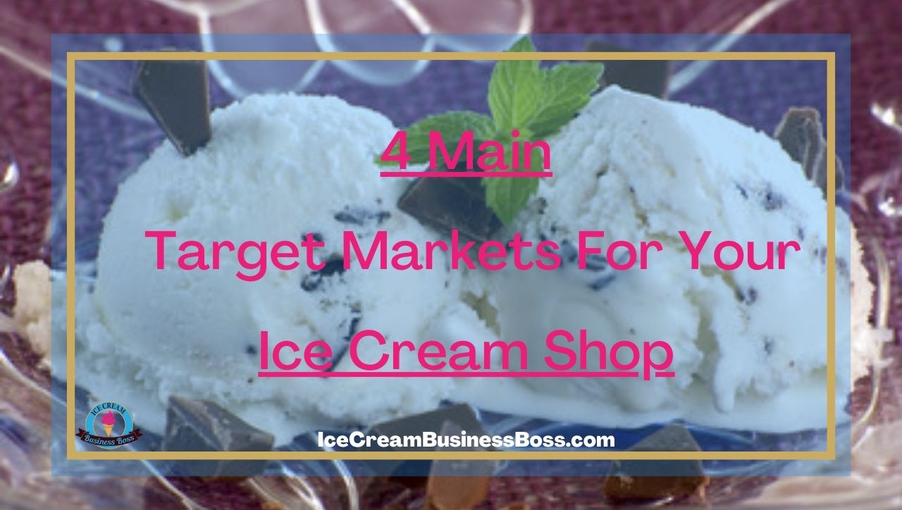4 Main Target Markets For Your Ice Cream Shop