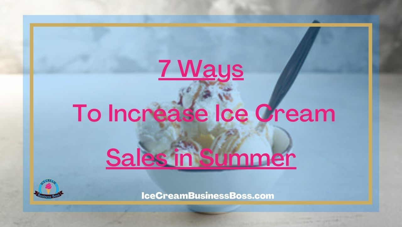 7 Ways To Increase Ice Cream Sales in Summer
