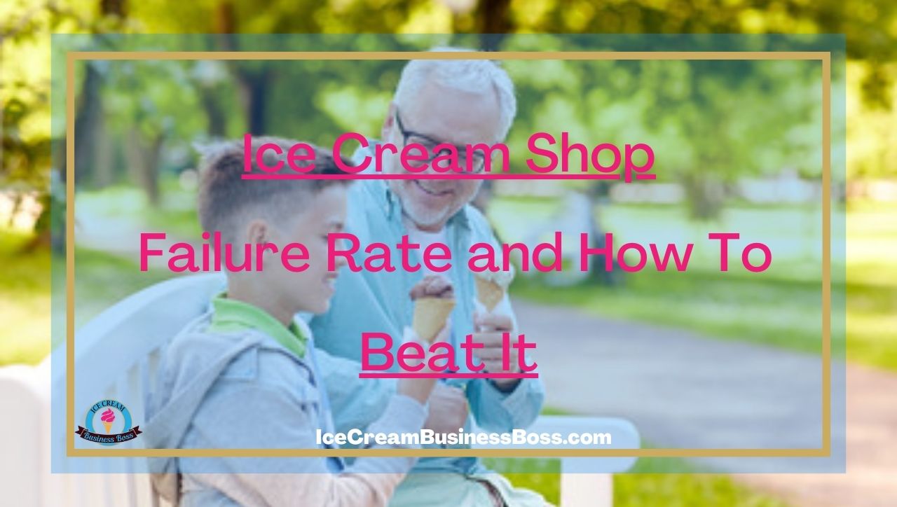 Ice Cream Shop Failure Rate and How To Beat It