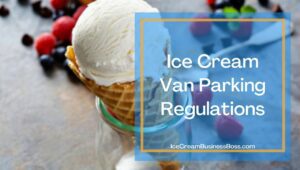 Ice Cream Van Parking and Location Tips
