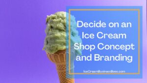 Decide on an Ice Cream Shop Concept and Branding