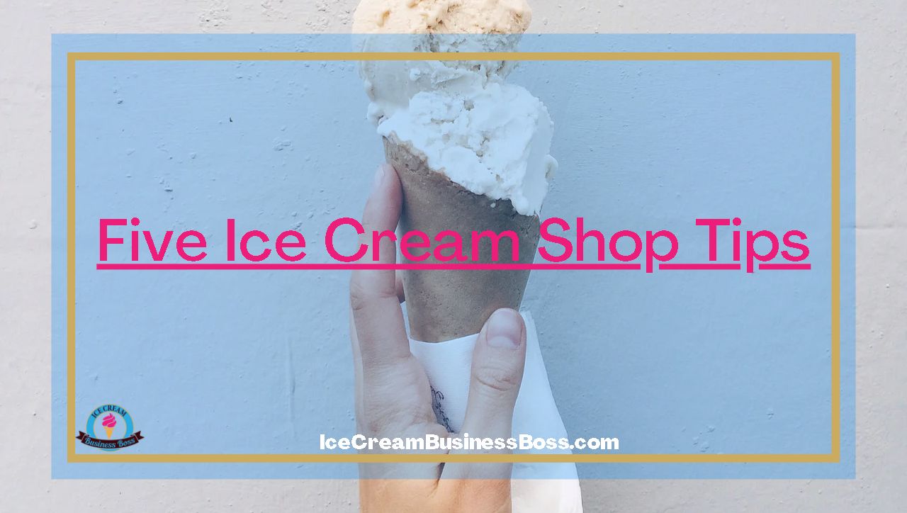 Five Ice Cream Shop Tips