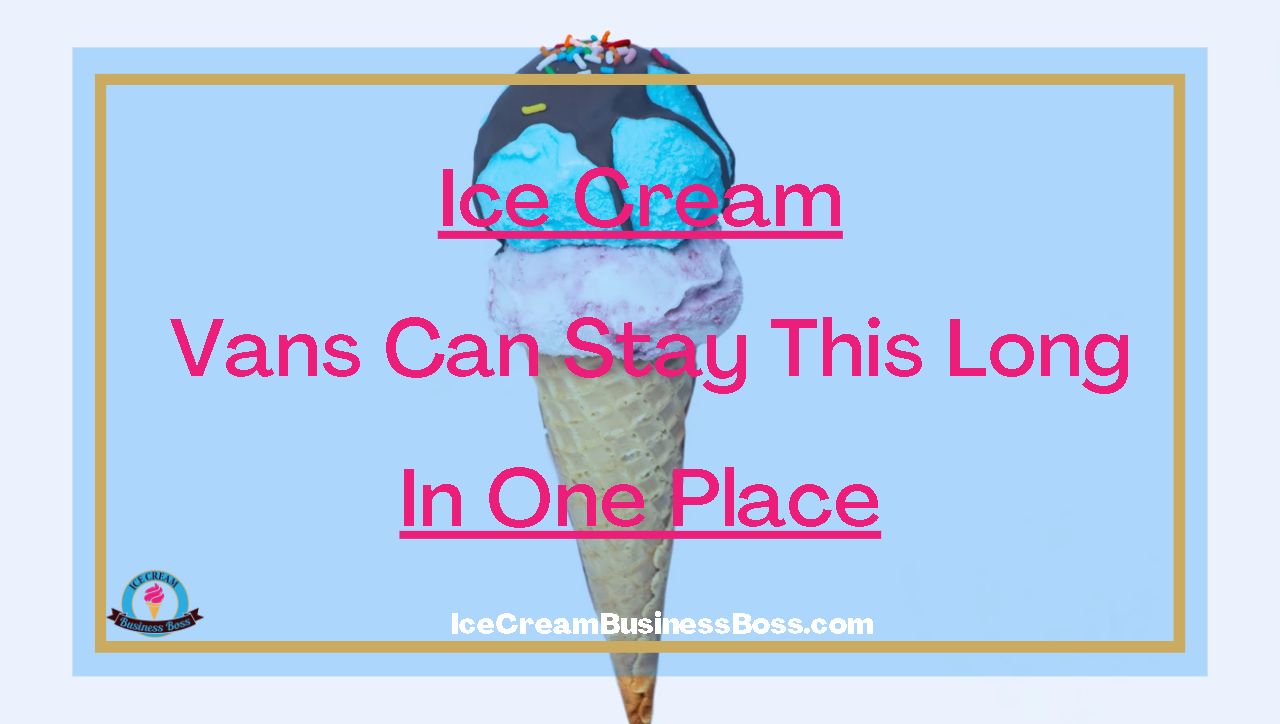 Ice Cream Vans Can Stay This Long In One Place