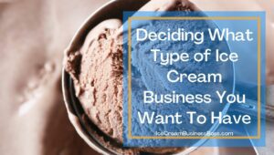 7 Steps to Starting Your Own Ice Cream Business
