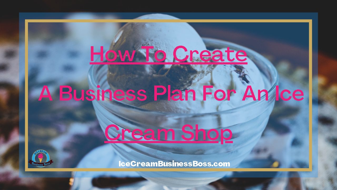 How to Create a Business Plan for an Ice Cream Shop