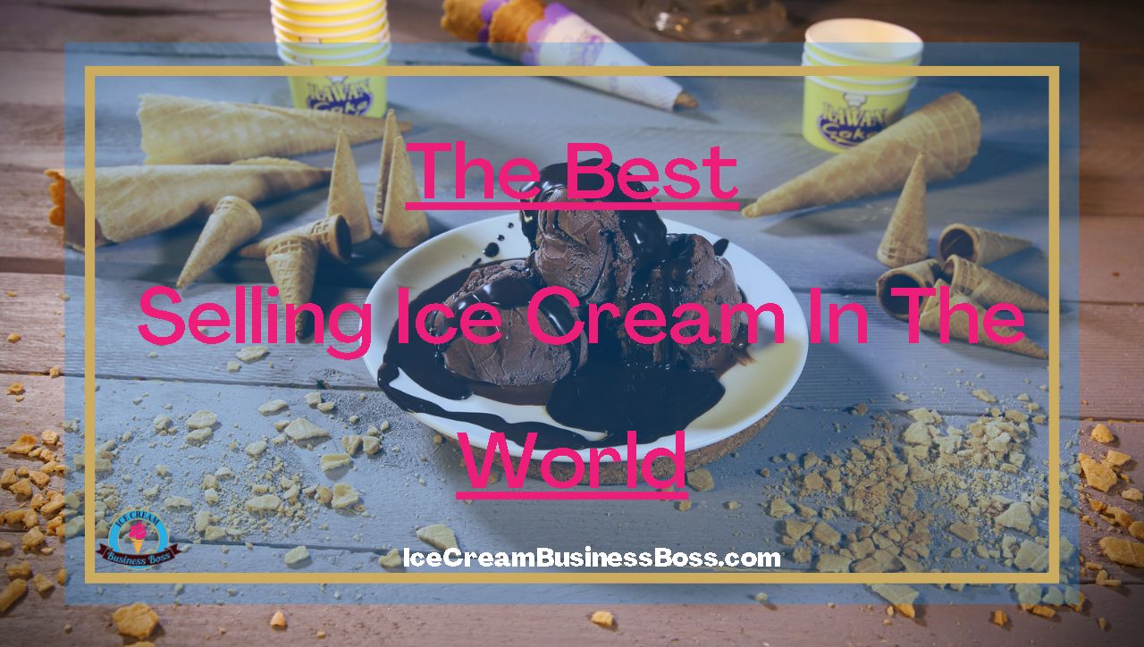 The Best Selling Ice Cream in the World
