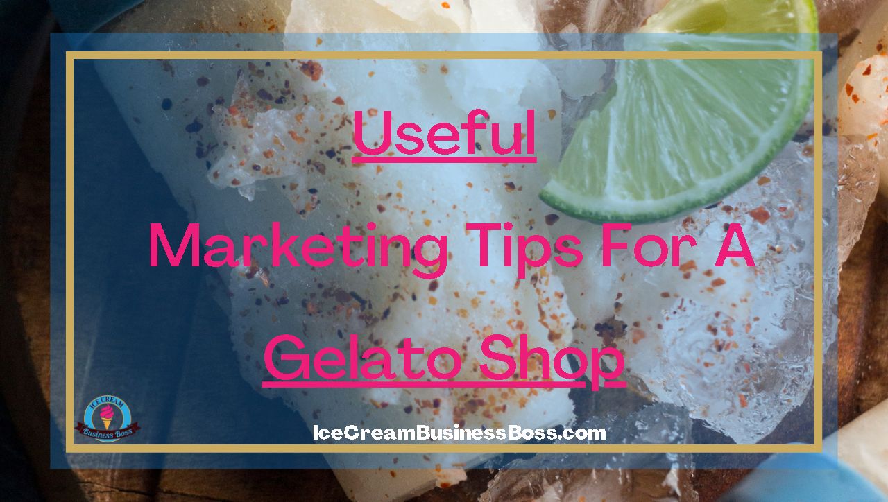 Useful Marketing Tips For A Gelato Shop