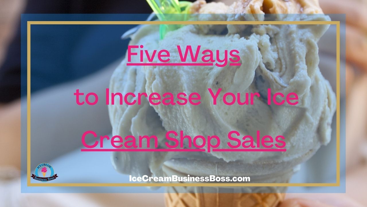Five Ways to Increase Your Ice Cream Shop Sales