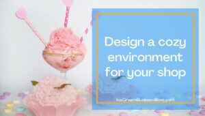 Four Things That Will Make Your Ice Cream Shop Stand Out
