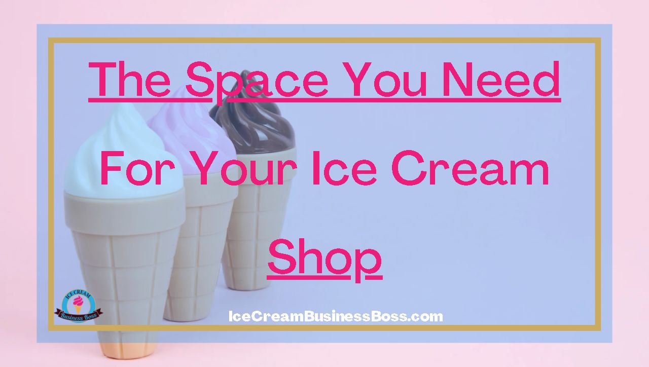 The Space You Need For Your Ice Cream Shop