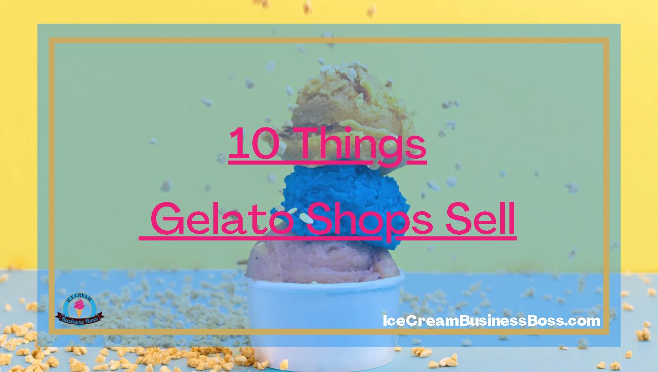 10 Things Gelato Shops Sell